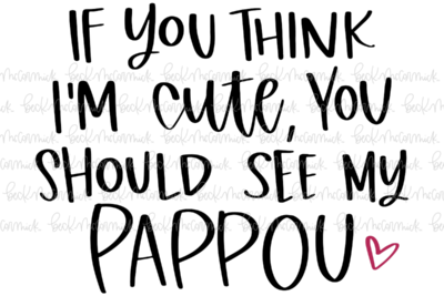 If You Think I'm Cute You Should See My Pappou - Family SVG File