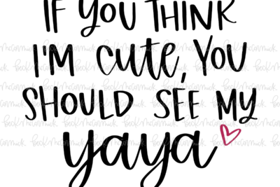 If You Think I'm Cute You Should See My Yaya - Family SVG File