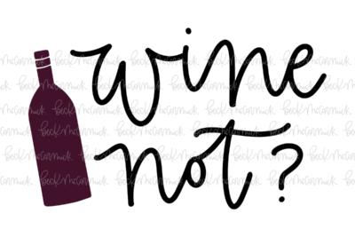 Wine Not - Alcohol SVG File, Boozy SVG File