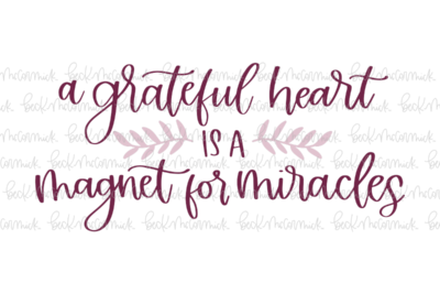 A Grateful Heart Is A Magnet For Miracles - Christian SVG File