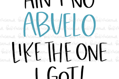 Ain't No Abuelo Like The One I Got - Family SVG File