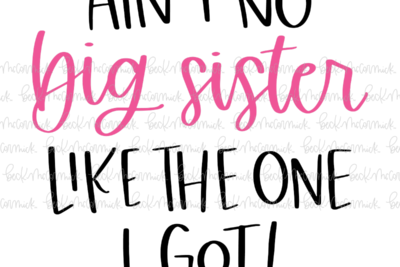 Ain't No Big Sister Like The One I Got - Family SVG File