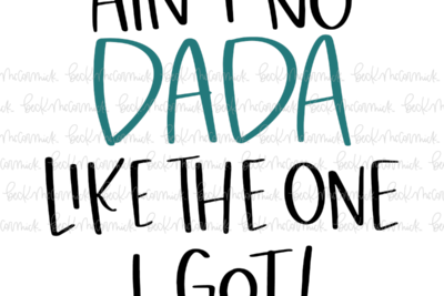Ain't No Dada Like The One I Got - Family SVG File