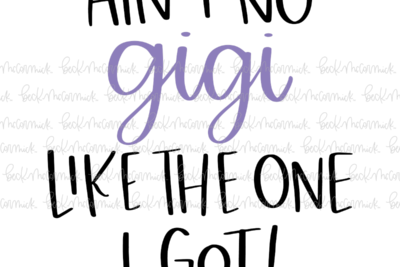 Ain't No Gigi Like The One I Got - Family SVG File