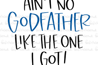 Ain't No Godfather Like The One I Got - Family SVG File