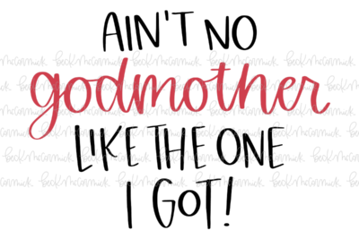 Ain't No Godmother Like The One I Got - Family SVG File