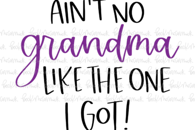 Ain't No Grandma Like The One I Got - Family SVG File