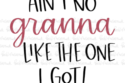 Ain't No Granna Like The One I Got - Family SVG File