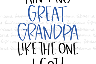 Ain't No Great Grandpa Like The One I Got - Family SVG File