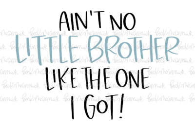 Ain't No Little Brother Like The One I Got - Family SVG File