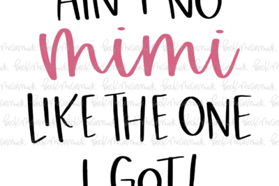 Ain't No Mimi Like The One I Got - Family SVG File