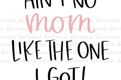 Ain't No Mom Like The One I Got - Family SVG File