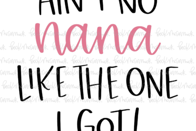 Ain't No Nana Like The One I Got - Family SVG File