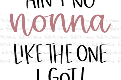 Ain't No Nonna Like The One I Got - Family SVG File