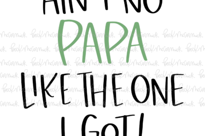Ain't No Papa Like The One I Got - Family SVG File