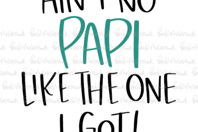 Ain't No Papi Like The One I Got - Family SVG File