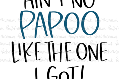 Ain't No Papoo Like The One I Got - Family SVG File