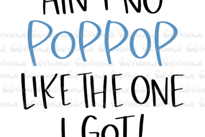Ain't No Poppop Like The One I Got - Family SVG File