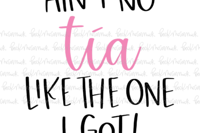 Ain't No Tia Like The One I Got - Family SVG File
