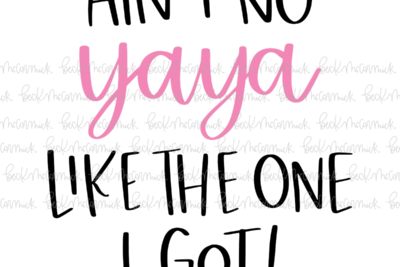 Ain't No Yaya Like The One I Got - Family SVG File