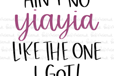 Ain't No Yiayia Like The One I Got - Family SVG File