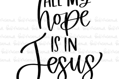 All My Hope Is In Jesus - Christian SVG File