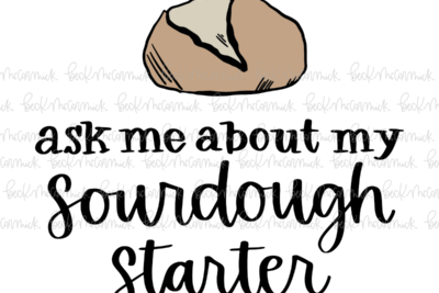 Ask Me About My Sourdough Starter - Farm and Homestead SVG File