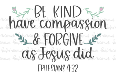 Be Kind Have Compassion And Forgive As Jesus Did - Christian SVG File