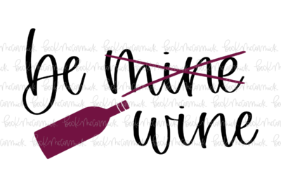 Be Mine Wine - Alcohol SVG File, Boozy SVG File