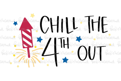 Chill The Fourth Out - Fourth of July SVG File