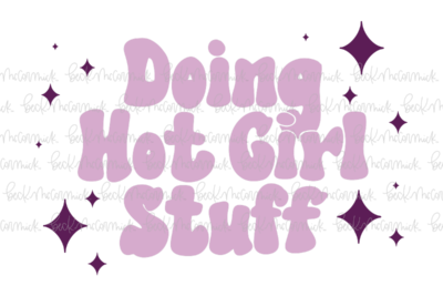 Doing Hot Girl Stuff 2 - Just Girl Things SVG File