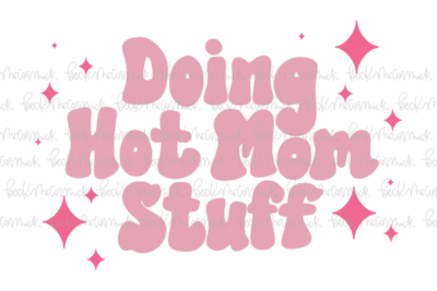 Doing Hot Mom Stuff 2 - Just Girl Things SVG File