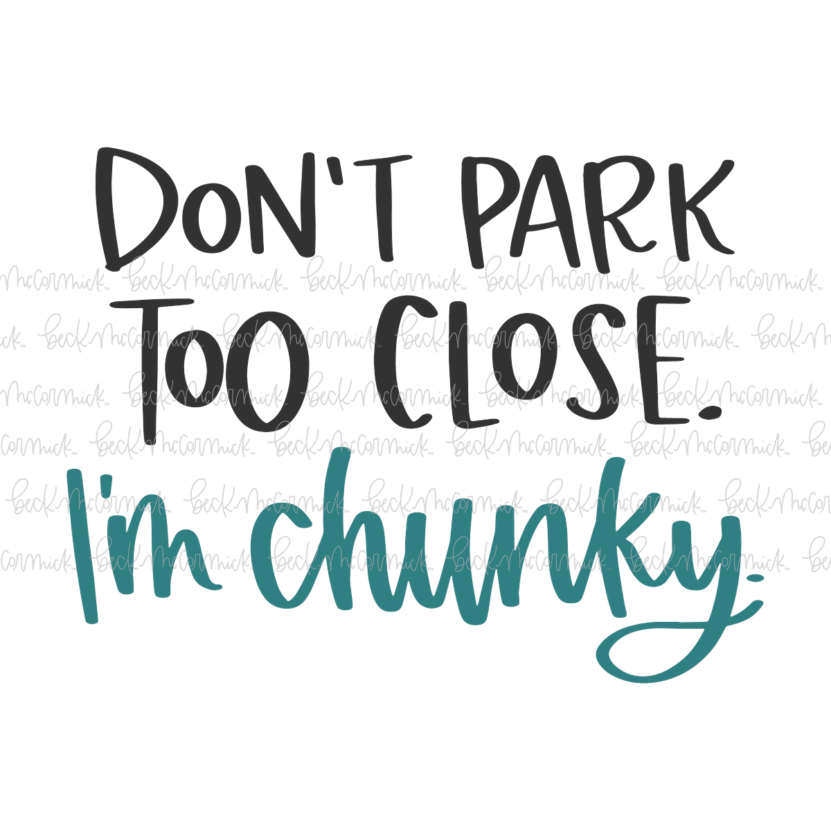 Don't Park Too Close I'm Chunky - Funny and Sarcastic SVG File