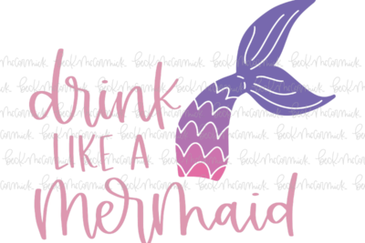 Drink Like A Mermaid - Alcohol SVG File, Boozy SVG File