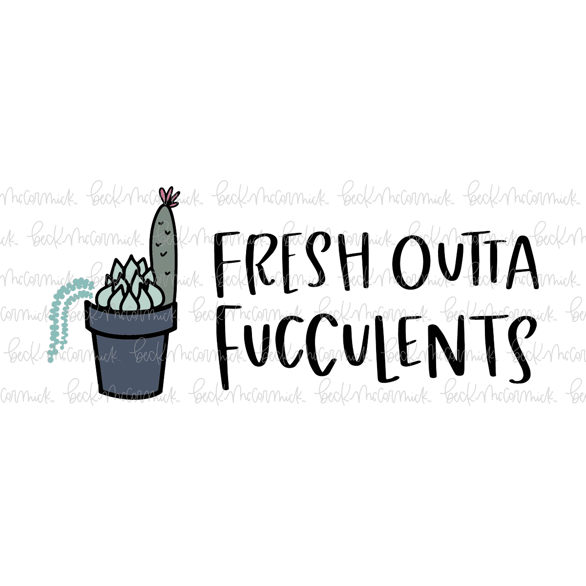 Fresh Outta Fucculents - Plant and Gardening SVG File