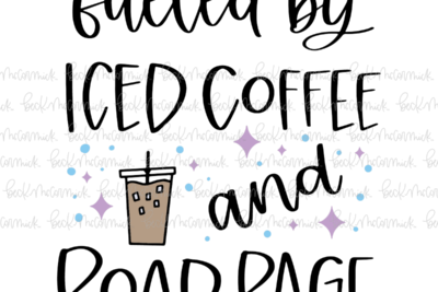 Fueled By Iced Coffee And Road Rage - Coffee SVG File