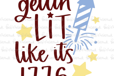 Gettin Lit Like Its Seventeen Seventy Six - Fourth of July SVG File