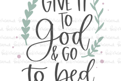 Give It To God And Go To Bed - Christian SVG File