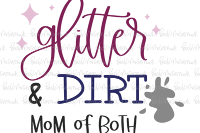 Glitter And Dirt Mom Of Both - Family SVG File, Home SVG File