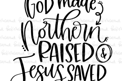 God Made Northern Raised And Jesus Saved - Christian SVG File