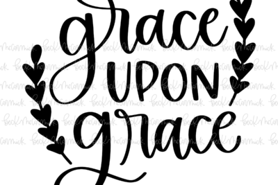 Grace Upon Grace - Christian SVG File