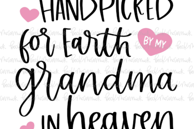 Handpicked For Earth By My Grandma In Heaven - Family SVG File, Home SVG File