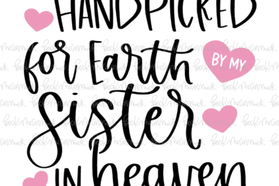 Handpicked For Earth By My Sister In Heaven - Family SVG File, Home SVG File