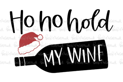 Ho Ho Hold My Wine - Christmas SVG File