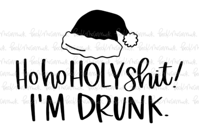 Ho Ho Holy Shit Im Drunk - Christmas SVG File