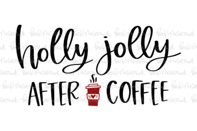 Holly Jolly After Coffee - Christmas SVG File