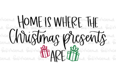 Home Is Where The Christmas Presents Are - Christmas SVG File