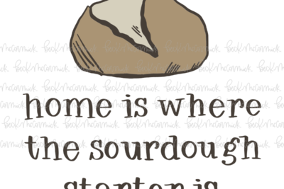 Home Is Where The Sourdough Starter Is - Farm and Homestead SVG File
