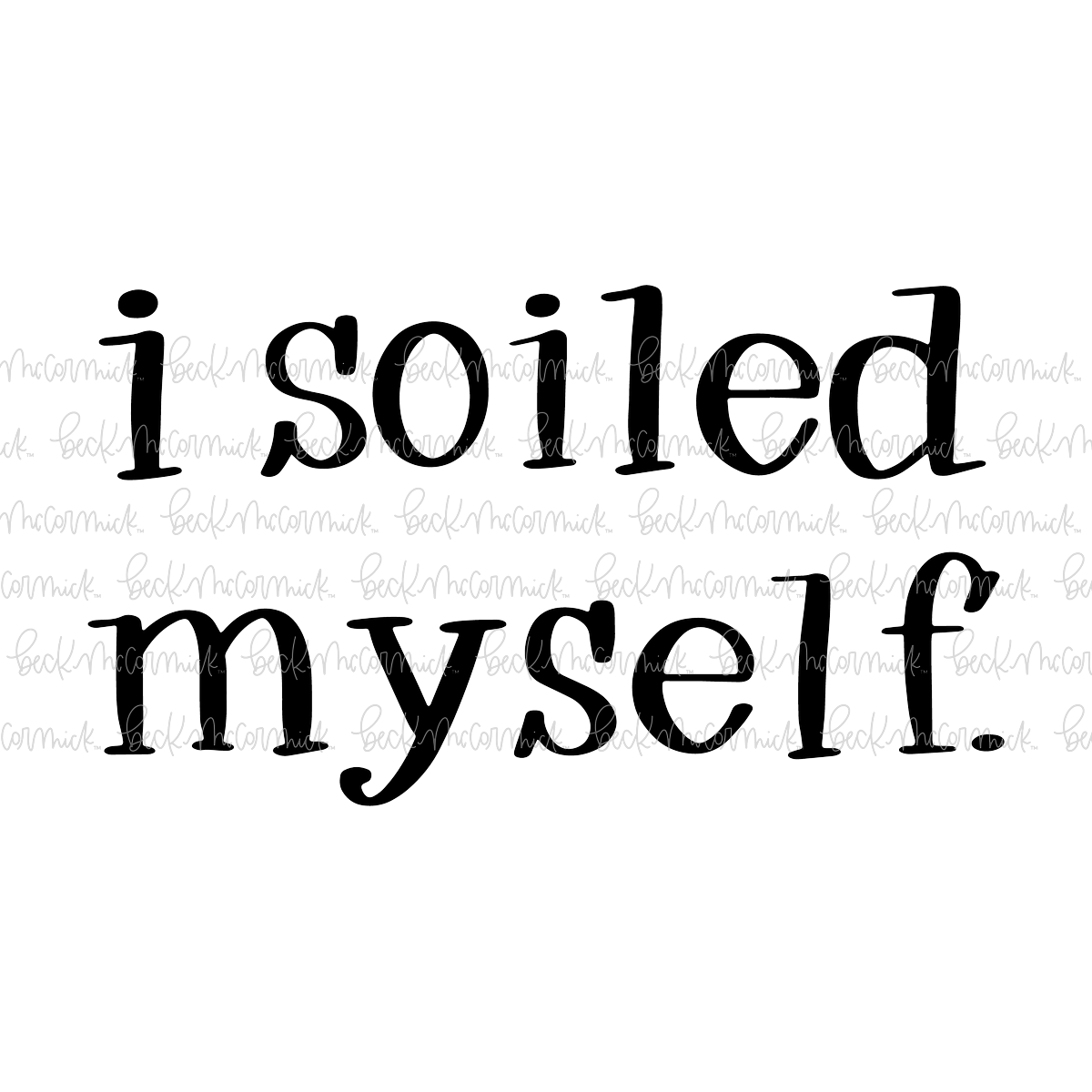 I Soiled Myself - Plant and Gardening SVG File