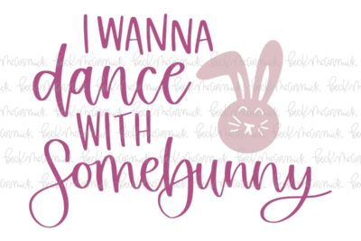 I Wanna Dance With Somebunny - Easter and Spring SVG File